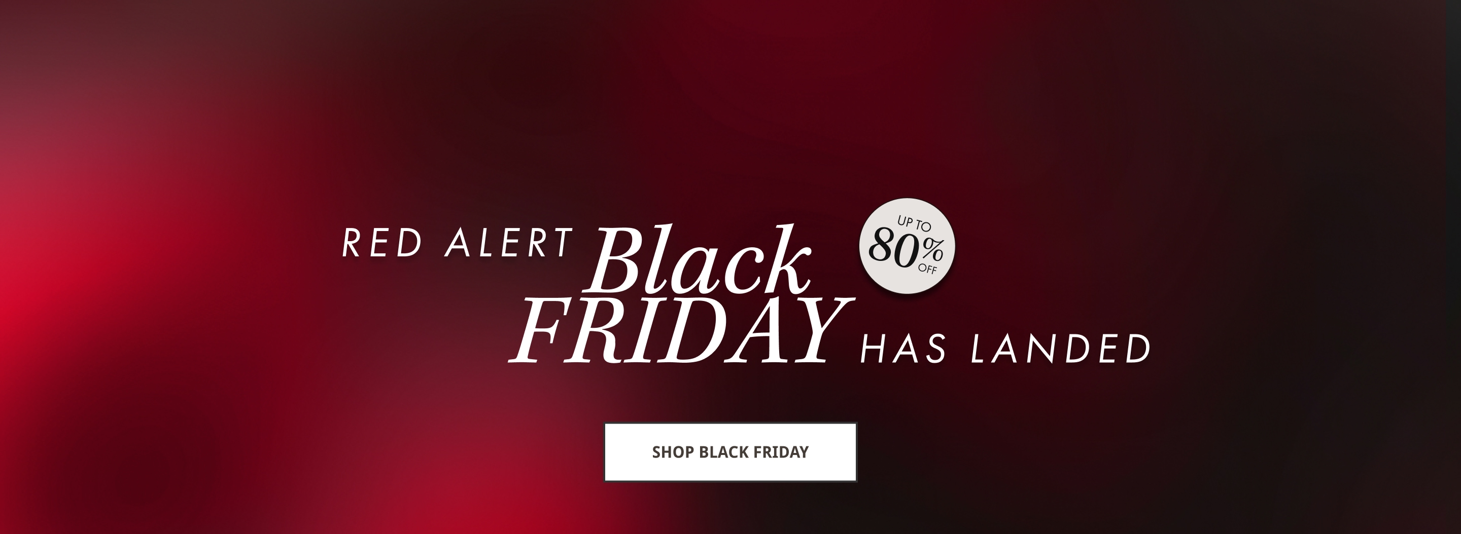 Red Alert - Black Friday - Has Landed - Up to 80% Off - Shop Black Friday