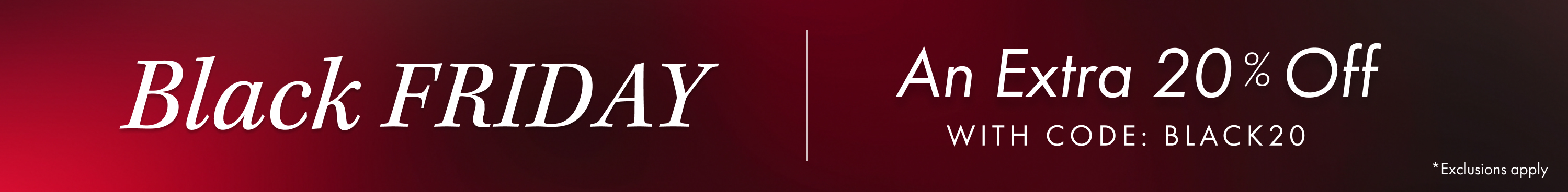 Black Friday - An Extra 20% Off - With code: Black20