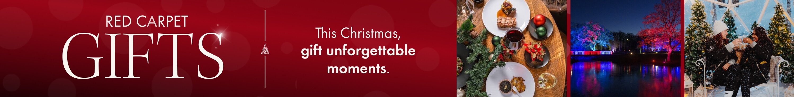Red Carpet Gifts - This Christmas,
gift unforgettable moments.