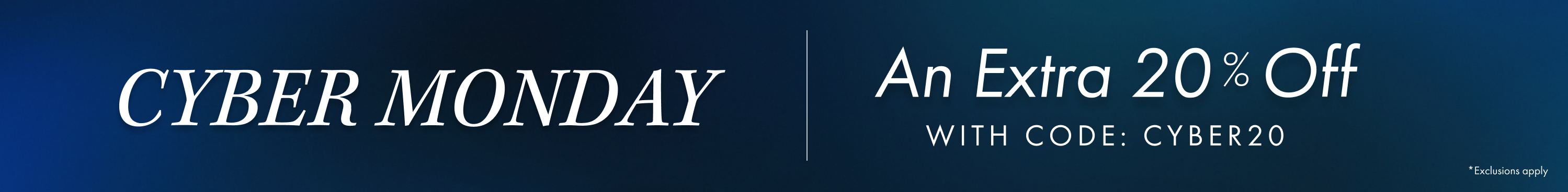 Cyber Monday - An Extra 20% Off - With code: Cyber20