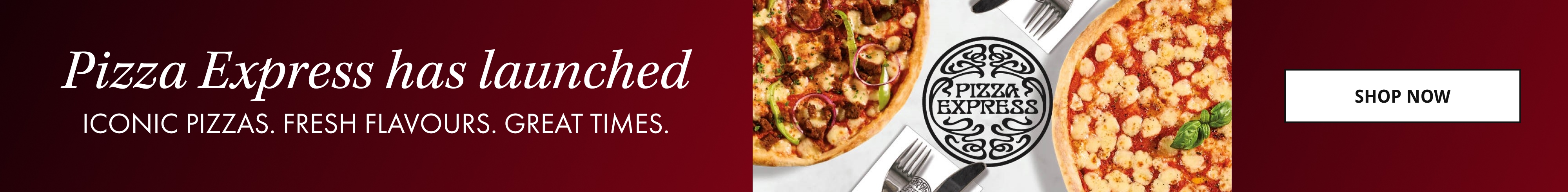 Pizza Express has launched! Iconic pizzas. Fresh flavours. Great times.