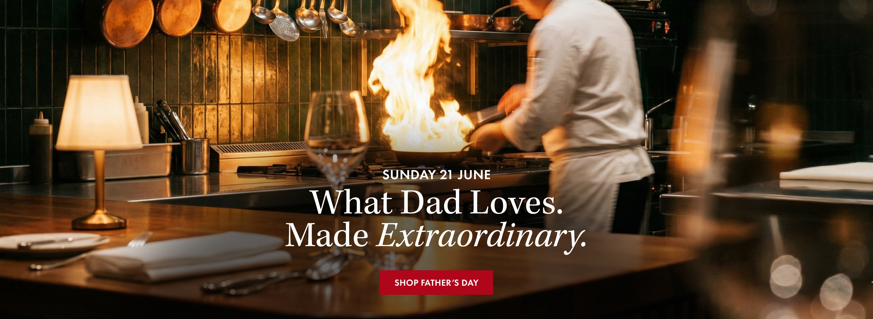 Sunday 21 June - What Dad Loves. Made Extraordinary - Shop Father's Day