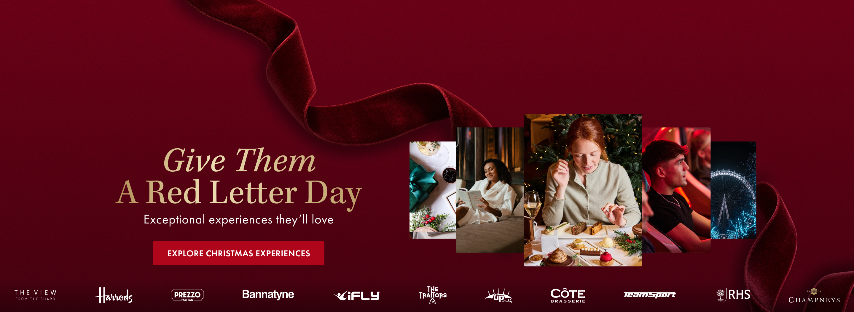 Give Them A Red Letter Day. Exceptional experiences they’ll love. EXPLORE CHRISTMAS EXPERIENCES